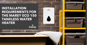 Installation Requirements for the Marey Eco 150 Tankless Water Heater